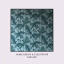 Jamie Berry Jazzotron - Kiss Me Original Mix
