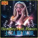 Beverley feat Roxen - Loca De Amor Extended Mix