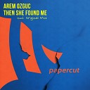 Arem Ozguc - Then She Found Me Original Mix