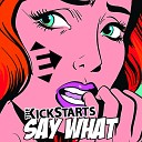The Kickstarts - Say What Original Mix