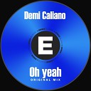 Demi Caliano - Oh Yeah Original Mix