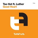 Too Hot feat Luther - Good Heart Original Mix