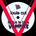 Louie Cut - Fun To Be A Vampire Original Mix