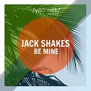 Jack Shakes - Be Mine Original Mix