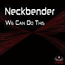 Neckbender - We Can Do This Original Mix