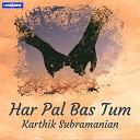 Kartik Subramanian - Har Pal Bas Tum