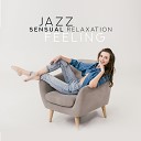 Amazing Chill Out Jazz Paradise Relaxing Instrumental Jazz Ensemble Good Mood Music… - Sensual Feelings