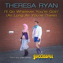 Theresa Ryan - I ll Go Wherever You re Goin As Long as You re There From the Web Series Successful…