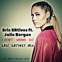 Eric ERtives ft Julie Bergan - I Don t Wanna Go Eric ERtives Mix