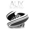 AUX - Be With You Original Mix