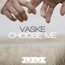 Vaske - Choose Me Original Mix
