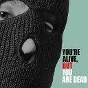 You re Alive But You Are Dead - We re Taking Out Your Family Original Mix