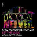 Carl Hanaghan Inaya Day - Let The Music J Paul Getto Remix