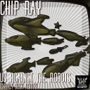 Chip Ray - Us Against The Robots Charly Beck Remix
