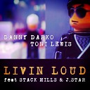 Danny Darko Toni Lewis feat Stack Mills J… - Livin Loud Extended Mix