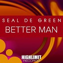 Seal De Green - Better Man Original Mix