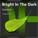 Bright In The Dark - Summer Original Mix