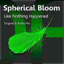 Spherical Bloom - Like Nothing Happened Original Mix