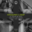 Ground Loop - I ll Never Be King Original Mix
