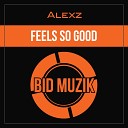 Alexz - Feels so Good Original Mix