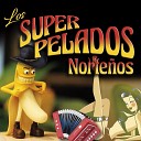 Los Super Pelados Norte os - La Mujer Que No Se Encuera