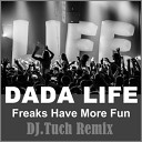 DJ Tuch feat Dada Life - Freaks Have More Fun