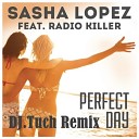 Sasha Lopez feat Radio Killer - Perfect Day DJ Tuch Remix