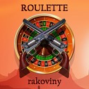 Rakoviny - Roulette