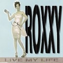 ROXXY - Live My Life Premier Club Mix
