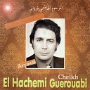 El Hachemi Guerouabi - Ah mayli sdar h nine Hasdouni fi el houb Min adjl elbiya Nafsi ouana moulaha…
