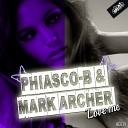 Phiasco B Mark Archer - Love Me Original Mix