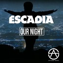 Escadia - Our Night Original Mix