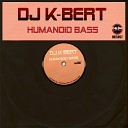DJ K Bert - Humanoid Bass Original Mix