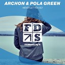 Archon Pola Green - Never Let You Go Original Mix