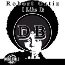 Robert Ortiz - I Like It Original Mix