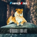 FrenchKiss - Struggle for Life Original Mix