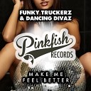 Funky Truckerz Dancing Divaz - Make Me Feel Better Radio Edit