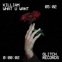 KILLIAM - WHAT U WANT Original Mix