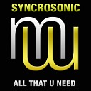 Syncrosonic - All That U Need Radio Edit