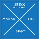 Jedx - Gotta Have Original Mix
