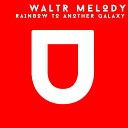 WaltR Melody - Rainbow To Another Galaxy Original Mix