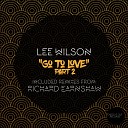 Lee Wilson - Go To Love Pt 2 Richard Earnshaw Radio Edit