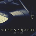 Vtonic Aqua Deep - Jazzy Buzz Original Mix