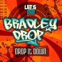 Bradley Drop - Drop It Down Original Mix