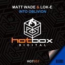 Matt Wade Lok E - Into Oblivion Original Mix