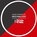 Rave Syndicate - Destabilizer Original Mix
