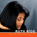 Ruth Rios - Porque T Eres Bueno