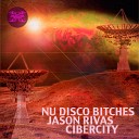 Nu Disco Bitches Jason Rivas - Cibercity Reprise DJ Tool Mix