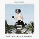Noah Dillon - Don t Act Like You Know Me