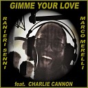 Ranieri Senni Marco Merelli feat Charlie… - Gimme Your Love feat Charlie Cannon